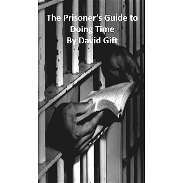 The Prisoner's Guide to Doing Time, David Gift