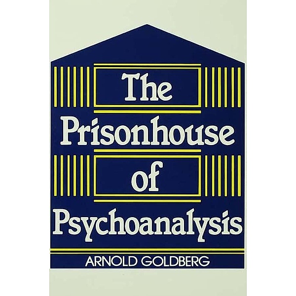 The Prisonhouse of Psychoanalysis, Arnold I. Goldberg
