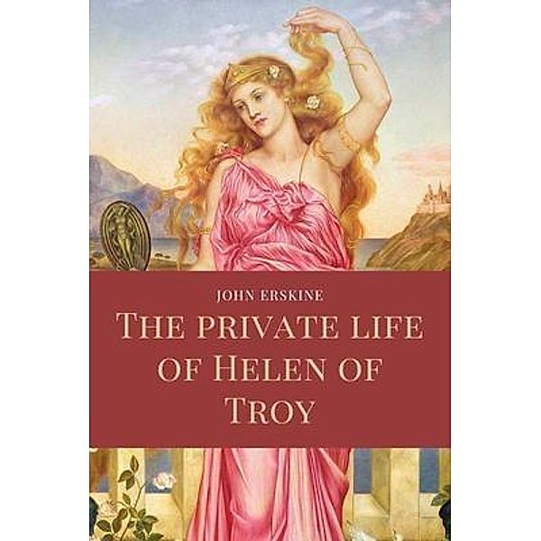 The private life of Helen of Troy / FV éditions, John Erskine