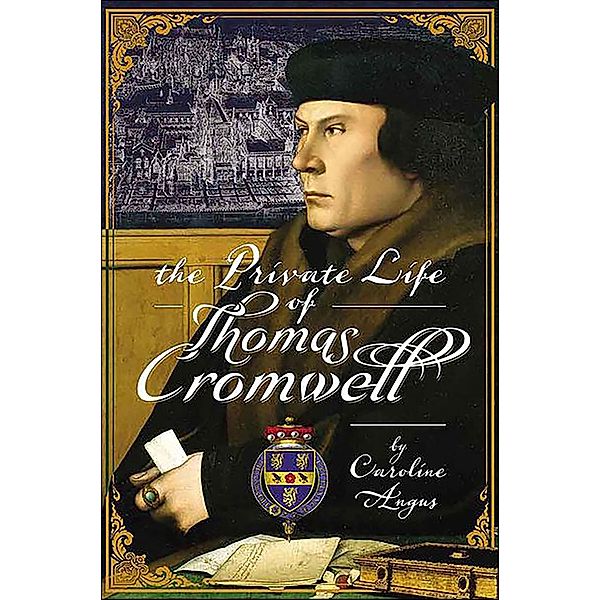 The Private Life of Thomas Cromwell, Caroline Angus