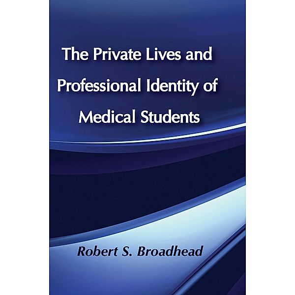 The Private Lives and Professional Identity of Medical Students, Robert S. Broadhead