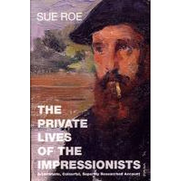 The Private Lives Of The Impressionists, Sue Roe