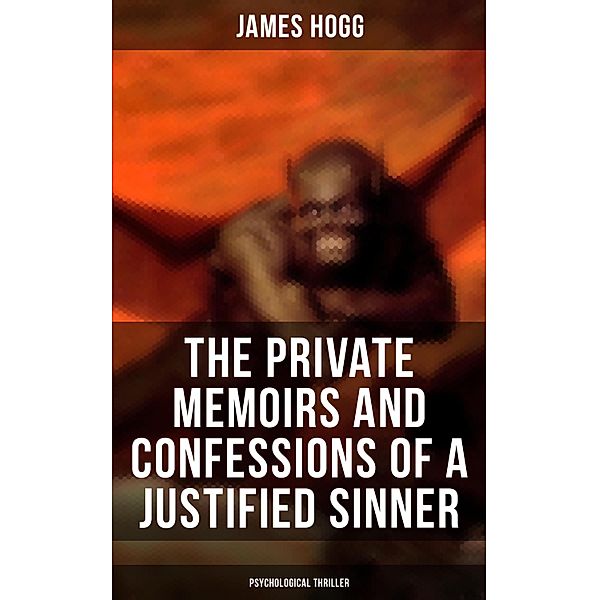 The Private Memoirs and Confessions of a Justified Sinner (Psychological Thriller), James Hogg