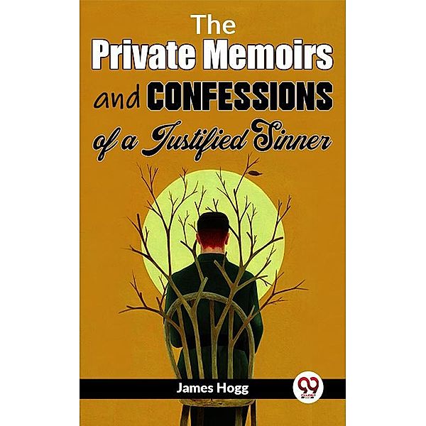 The Private Memoirs And Confessions Of A Justified Sinner, James Hogg