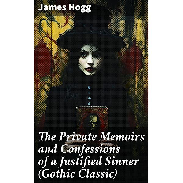 The Private Memoirs and Confessions of a Justified Sinner (Gothic Classic), James Hogg