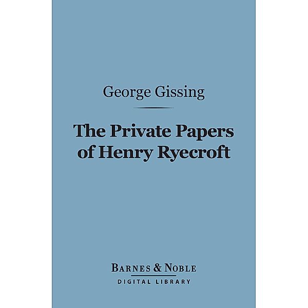 The Private Papers of Henry Ryecroft (Barnes & Noble Digital Library) / Barnes & Noble, George Gissing