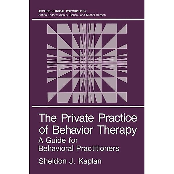 The Private Practice of Behavior Therapy / NATO Science Series B:, Sheldon J. Kaplan