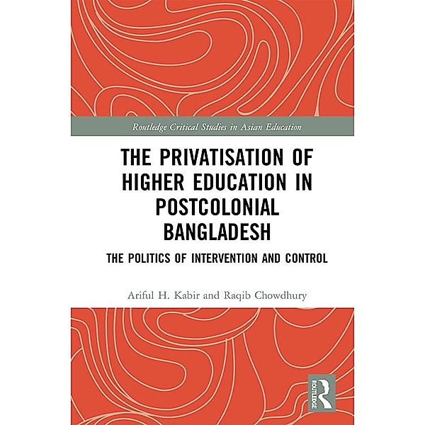 The Privatisation of Higher Education in Postcolonial Bangladesh, Ariful H. Kabir, Raqib Chowdhury