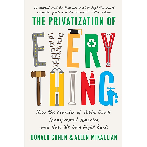 The Privatization of Everything, Donald Cohen, Mikaelian Allen