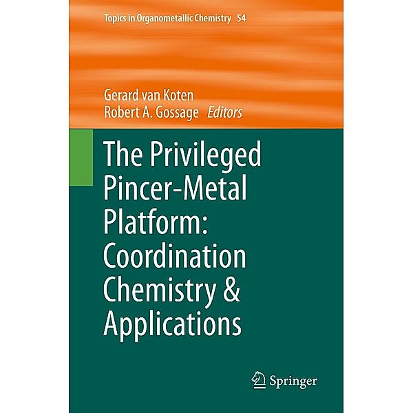 The Privileged Pincer-Metal Platform: Coordination Chemistry & Applications / Topics in Organometallic Chemistry Bd.54