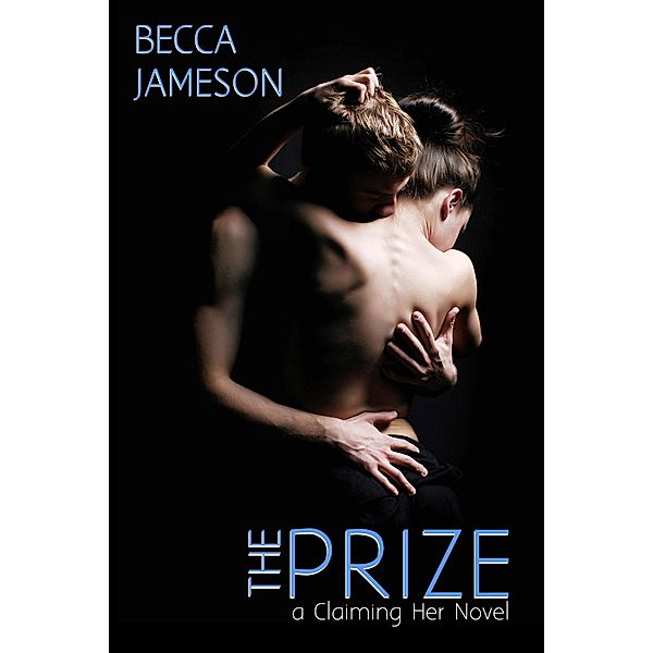 The Prize (Claiming Her, #3) / Claiming Her, Becca Jameson