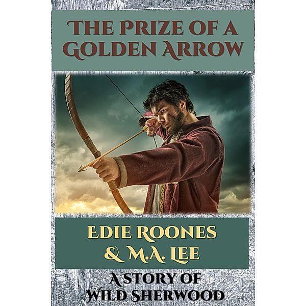 The Prize of a Golden Arrow (Wild Sherwood) / Wild Sherwood, Edie Roones, M. A. Lee