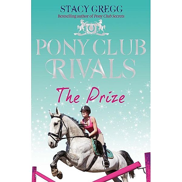 The Prize / Pony Club Rivals Bd.4, Stacy Gregg