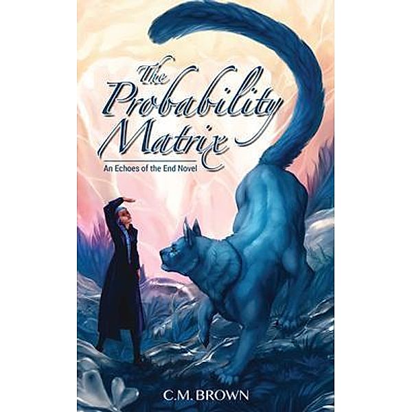 The Probability Matrix / Echoes of the End Bd.2, C. M. Brown