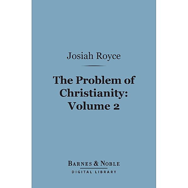 The Problem of Christianity, Volume 2 (Barnes & Noble Digital Library) / Barnes & Noble, Josiah Royce