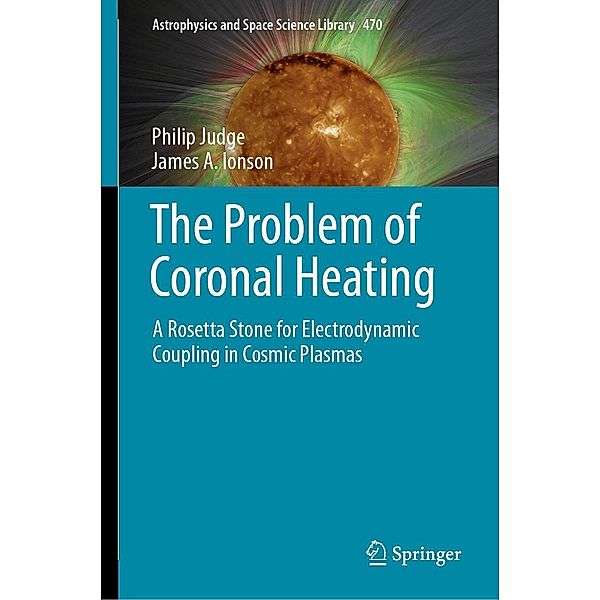 The Problem of Coronal Heating / Astrophysics and Space Science Library Bd.470, Philip Judge, James A. Ionson
