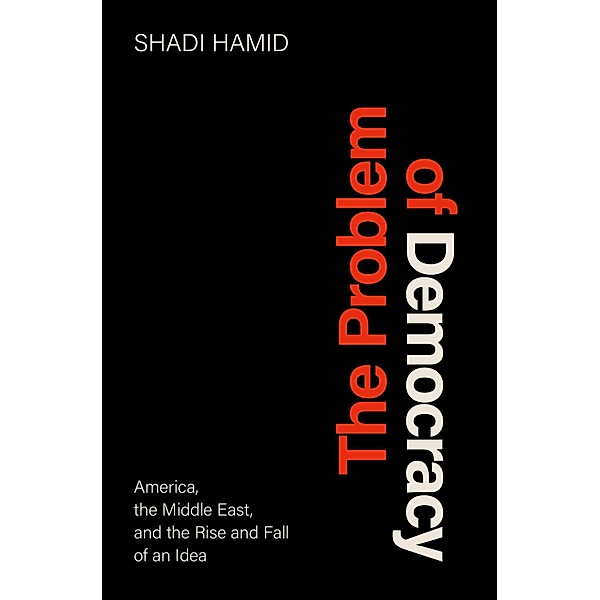 The Problem of Democracy, Shadi Hamid