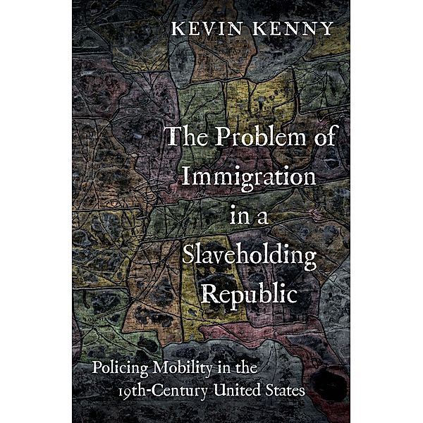 The Problem of Immigration in a Slaveholding Republic, Kevin Kenny