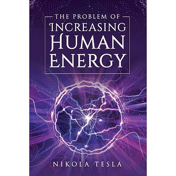 The Problem of Increasing Human Energy / Antiquarius, Nikola Tesla