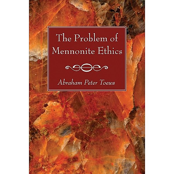 The Problem of Mennonite Ethics, Abraham P. Toews