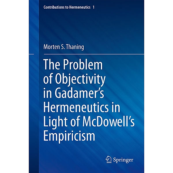 The Problem of Objectivity in Gadamer's Hermeneutics in Light of McDowell's Empiricism, Morten S. Thaning