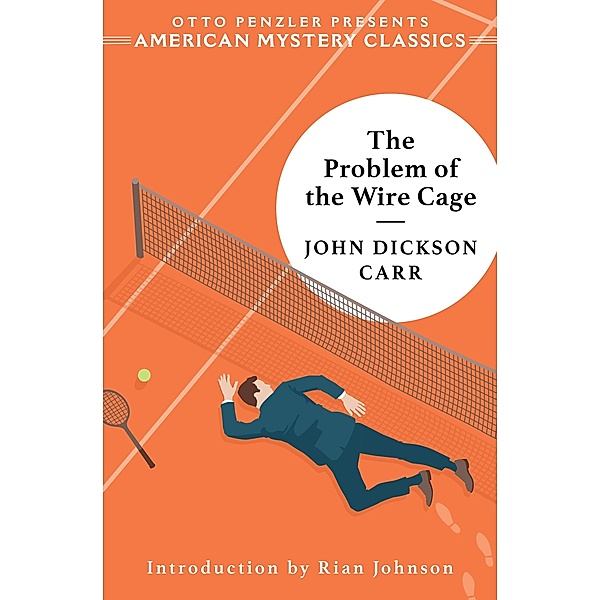 The Problem of the Wire Cage: A Gideon Fell Mystery (An American Mystery Classic) / An American Mystery Classic Bd.0, John Dickson Carr