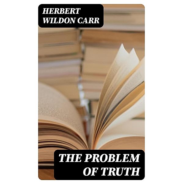 The Problem of Truth, Herbert Wildon Carr