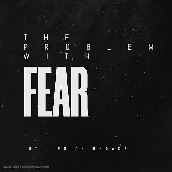 The Problem With Fear, Jediah Rhoads