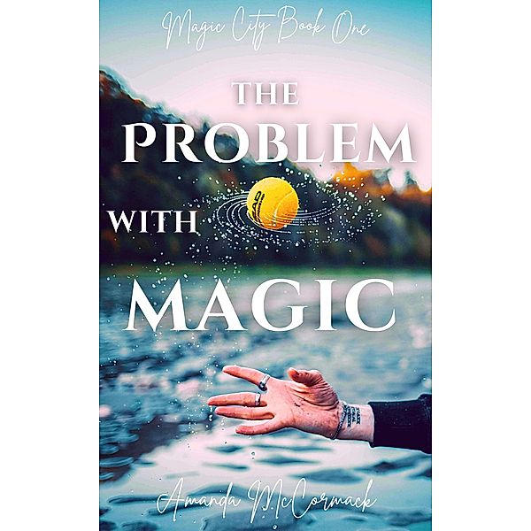 The Problem with Magic (Magic City Trilogy, #1) / Magic City Trilogy, Amanda McCormack