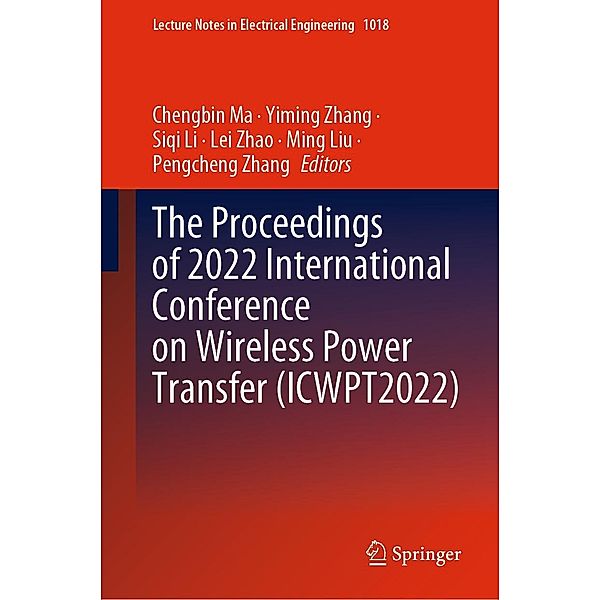 The Proceedings of 2022 International Conference on Wireless Power Transfer (ICWPT2022) / Lecture Notes in Electrical Engineering Bd.1018