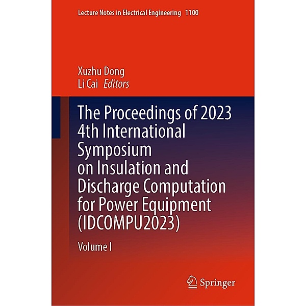 The Proceedings of 2023 4th International Symposium on Insulation and Discharge Computation for Power Equipment (IDCOMPU2023) / Lecture Notes in Electrical Engineering Bd.1100