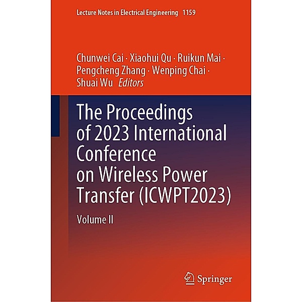 The Proceedings of 2023 International Conference on Wireless Power Transfer (ICWPT2023) / Lecture Notes in Electrical Engineering Bd.1159