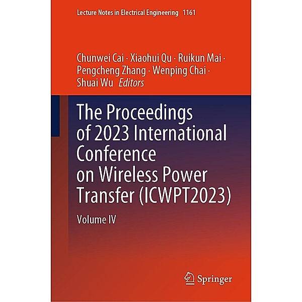 The Proceedings of 2023 International Conference on Wireless Power Transfer (ICWPT2023) / Lecture Notes in Electrical Engineering Bd.1161