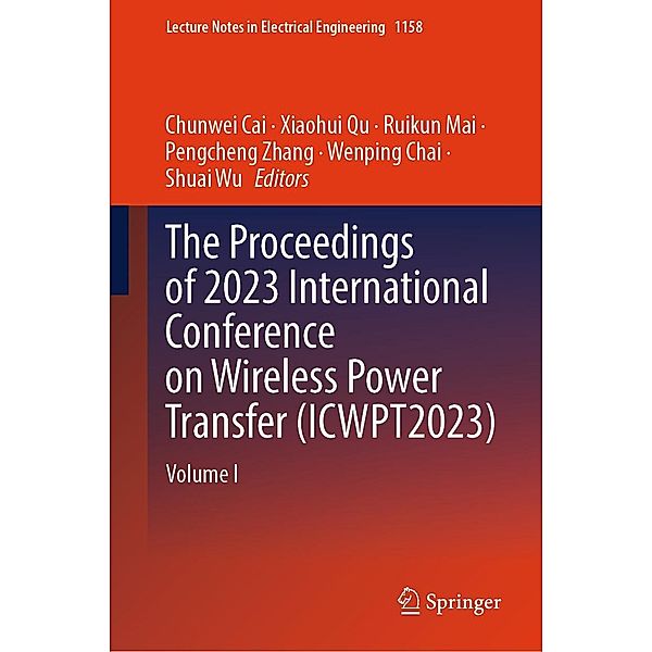 The Proceedings of 2023 International Conference on Wireless Power Transfer (ICWPT2023) / Lecture Notes in Electrical Engineering Bd.1158