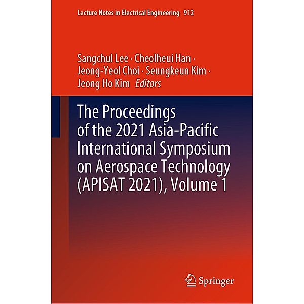 The Proceedings of the 2021 Asia-Pacific International Symposium on Aerospace Technology (APISAT 2021), Volume 1 / Lecture Notes in Electrical Engineering Bd.912