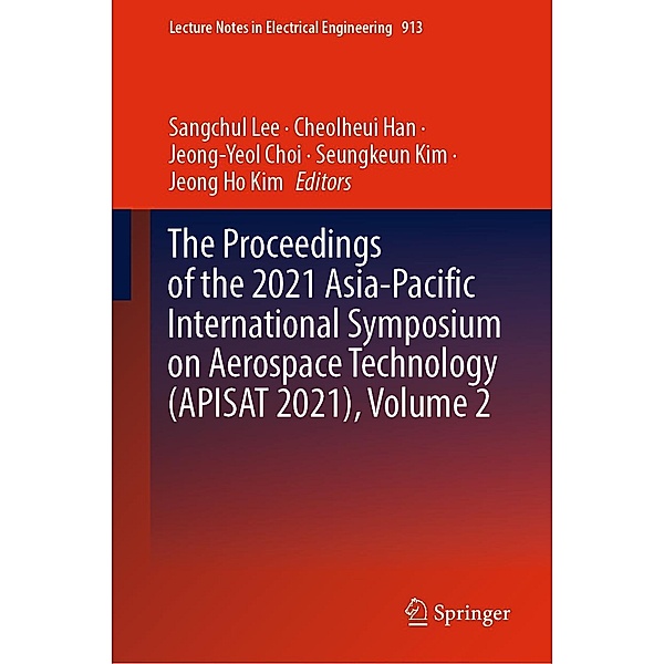 The Proceedings of the 2021 Asia-Pacific International Symposium on Aerospace Technology (APISAT 2021), Volume 2 / Lecture Notes in Electrical Engineering Bd.913