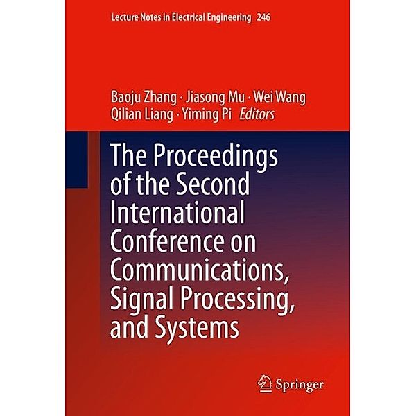 The Proceedings of the Second International Conference on Communications, Signal Processing, and Systems / Lecture Notes in Electrical Engineering Bd.246