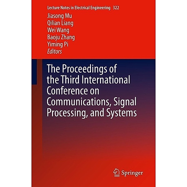The Proceedings of the Third International Conference on Communications, Signal Processing, and Systems / Lecture Notes in Electrical Engineering Bd.322