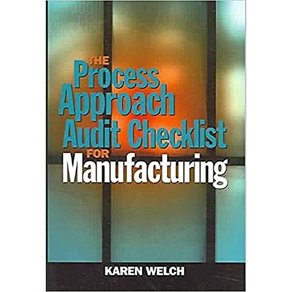 The Process Approach Audit Checklist for Manufacturing, Karen Welch