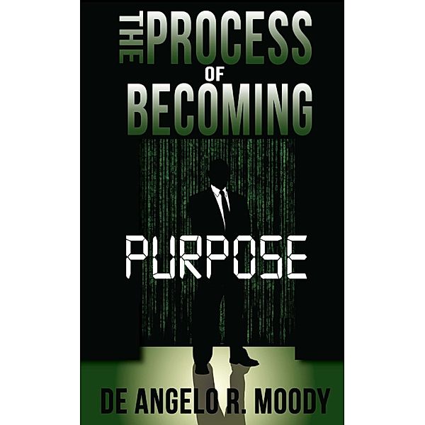 The Process of Becoming - Purpose: The Process of Becoming: Purpose, De Angelo R. Moody