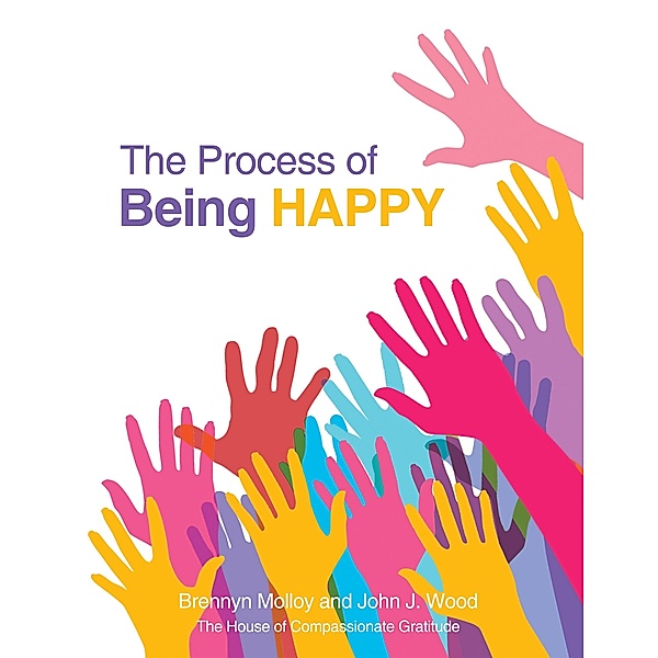 The Process of Being Happy, Brennyn Molloy, John J. Wood
