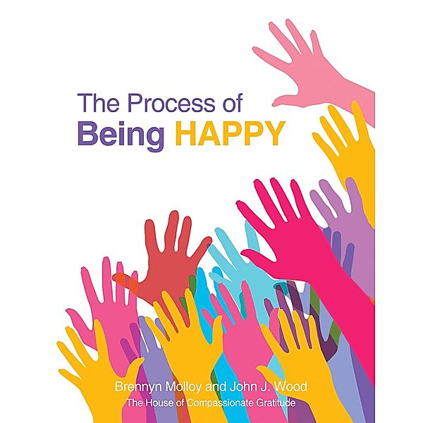 The Process of Being Happy, Brennyn Molloy, John J. Wood