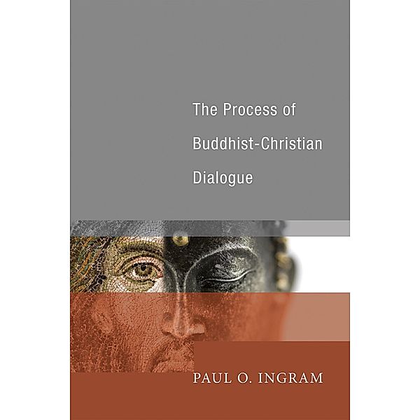 The Process of Buddhist-Christian Dialogue, Paul O. Ingram