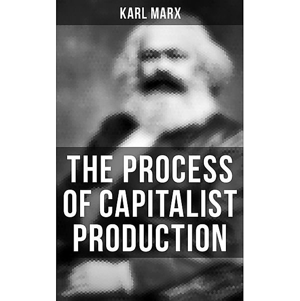 The Process of Capitalist Production, Karl Marx