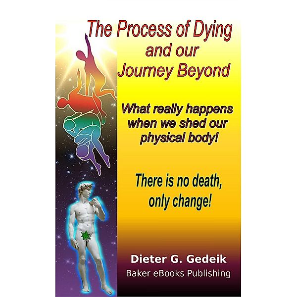 The Process of Dying and our Journey Beyond, Dieter G. Gedeik