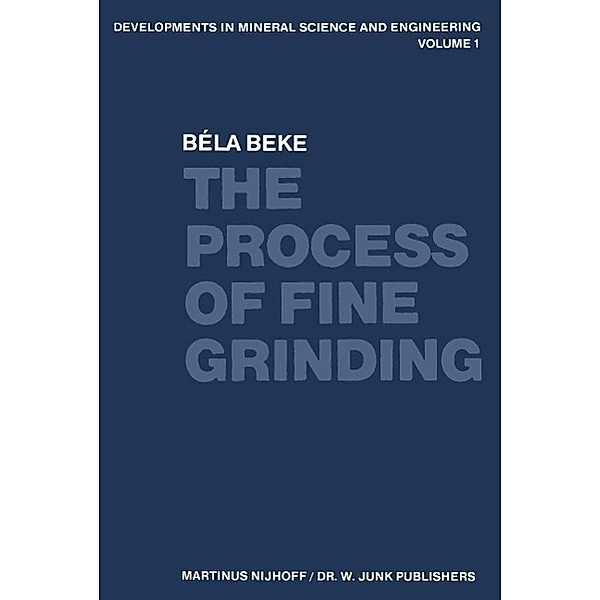 The Process of Fine Grinding / Developments in Mineral Science and Engineering Bd.1, B. Beke
