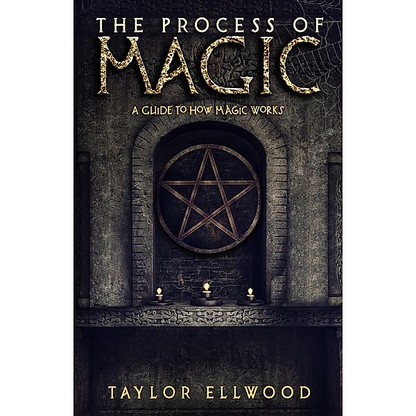 The Process of Magic: A Guide to How Magic Works / How Magic Works, Taylor Ellwood