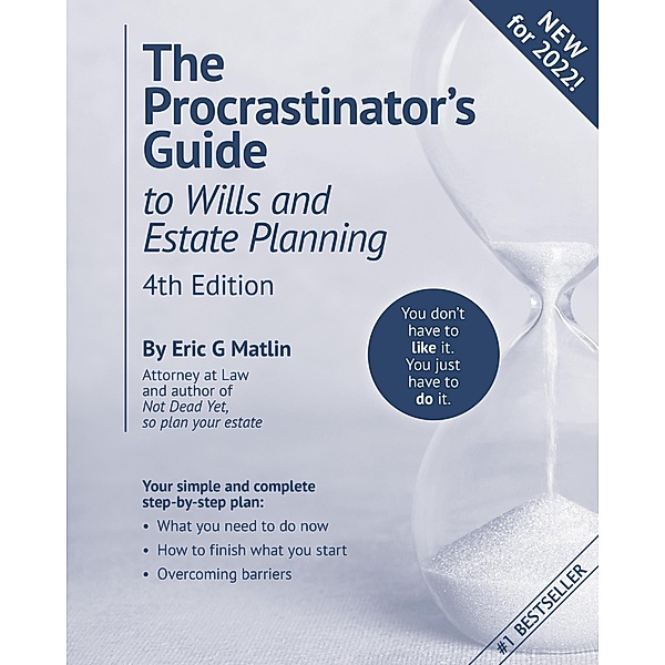The Procrastinator's Guide to Wills and Estate Planning, 4th Edition: You Don't Have to Like it, You Just Have to Do It, Eric G Matlin