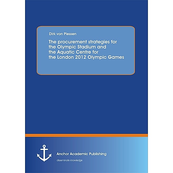 The procurement strategies for the Olympic Stadium and the Aquatic Centre for the London 2012 Olympic Games, Dirk von Plessen