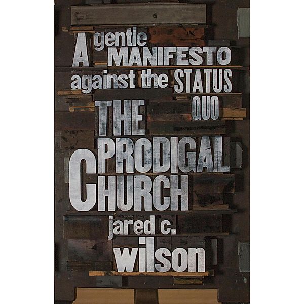 The Prodigal Church, Jared C. Wilson